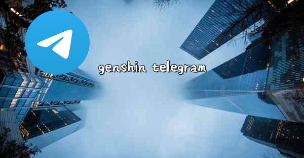 genshin telegram - 電報Windowsチュートリアルチュートリアル