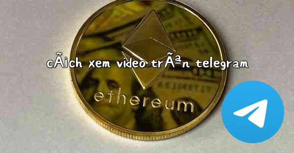 cÃ¡ch xem video trÃªn telegram - 電報Windowsチュートリアルチュートリアル