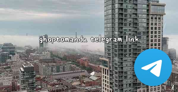 ghoptomandu telegram link - 電報Windowsチュートリアルチュートリアル