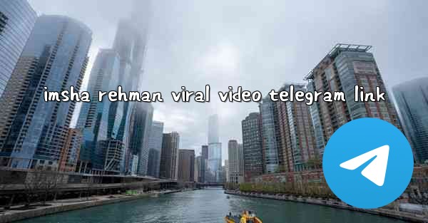 imsha rehman viral video telegram link - 電報Windowsチュートリアルチュートリアル