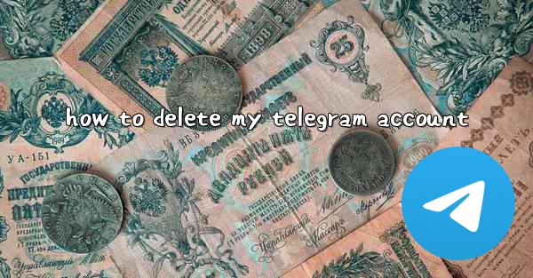 how to delete my telegram account - 電報Windowsチュートリアルチュートリアル