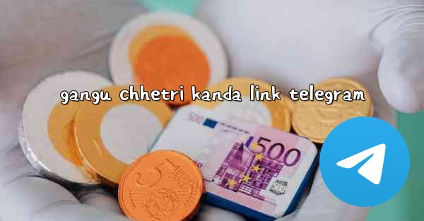gangu chhetri kanda link telegram - 電報Windowsチュートリアルチュートリアル