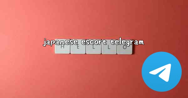 japanese escort telegram - 電報Windowsチュートリアルチュートリアル