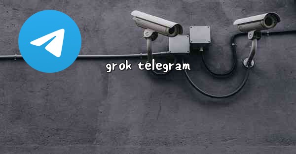 grok telegram - 電報Windowsチュートリアルチュートリアル