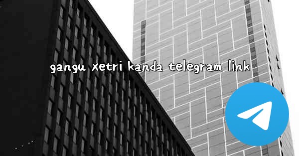 gangu xetri kanda telegram link - 電報Windowsチュートリアルチュートリアル