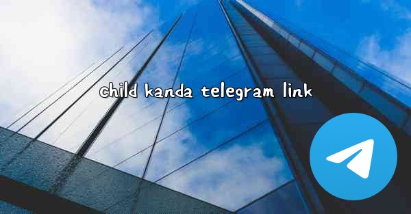 child kanda telegram link - 電報Windowsチュートリアルチュートリアル