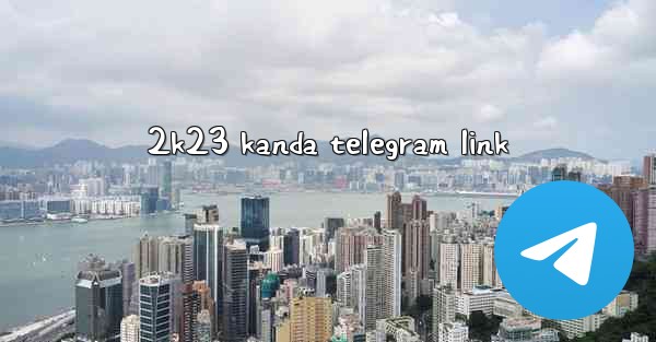 2k23 kanda telegram link - 電報Windowsチュートリアルチュートリアル