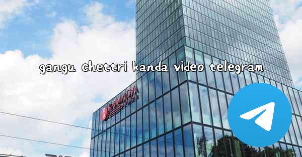 gangu chettri kanda video telegram - 電報Windowsチュートリアルチュートリアル