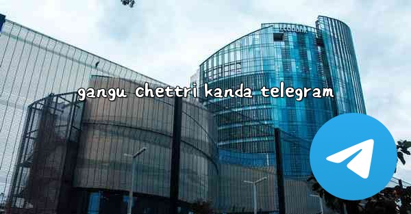 gangu chettri kanda telegram - 電報Windowsチュートリアルチュートリアル
