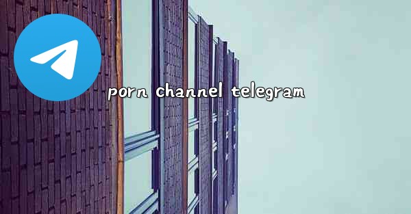 porn channel telegram - 電報Windowsチュートリアルチュートリアル