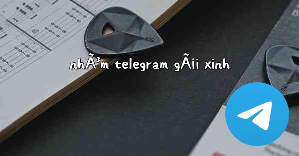 nhÃ³m telegram gÃ¡i xinh - 電報Windowsチュートリアルチュートリアル