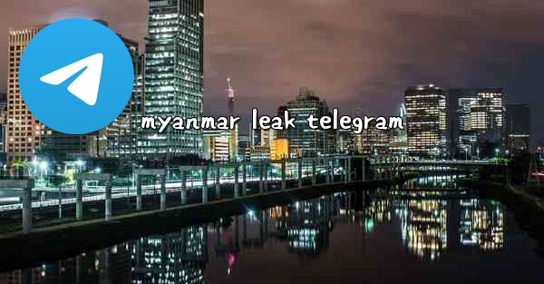 myanmar leak telegram - 電報Windowsチュートリアルチュートリアル