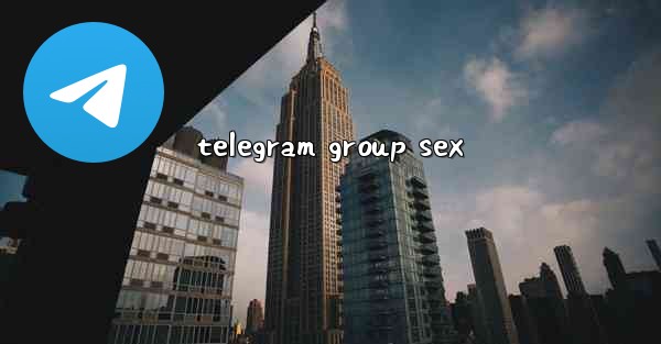 telegram group sex - 電報Windowsチュートリアルチュートリアル