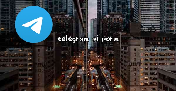telegram ai porn - 電報Windowsチュートリアルチュートリアル