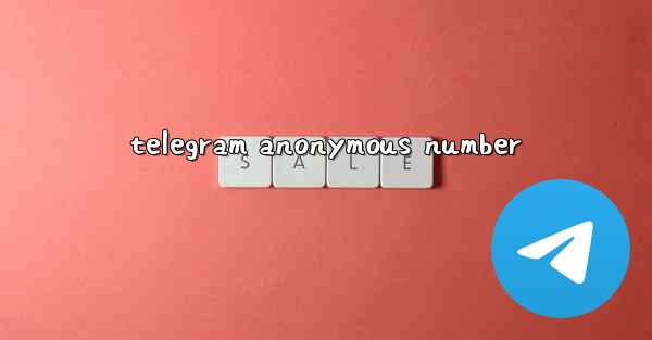 telegram anonymous number - 電報Windowsチュートリアルチュートリアル