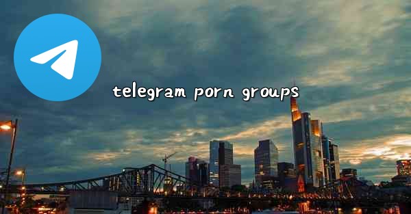 telegram porn groups - 電報Windowsチュートリアルチュートリアル