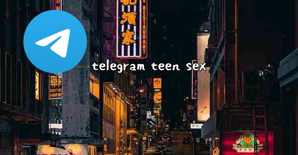 telegram teen sex - 電報Windowsチュートリアルチュートリアル
