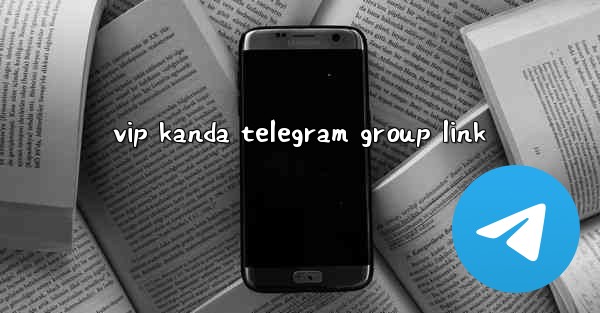 vip kanda telegram group link - 電報Windowsチュートリアルチュートリアル