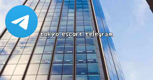 tokyo escort telegram - 電報Windowsチュートリアルチュートリアル