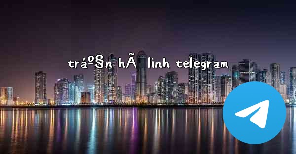 tráº§n hÃ  linh telegram - 電報Windowsチュートリアルチュートリアル